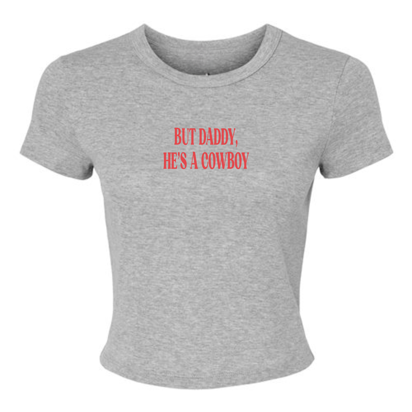 But Daddy, He’s a Cowboy Crop Tee (XS-2XL - 3 colors)