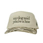 My Dog Said You're a Hoe (13 colors)